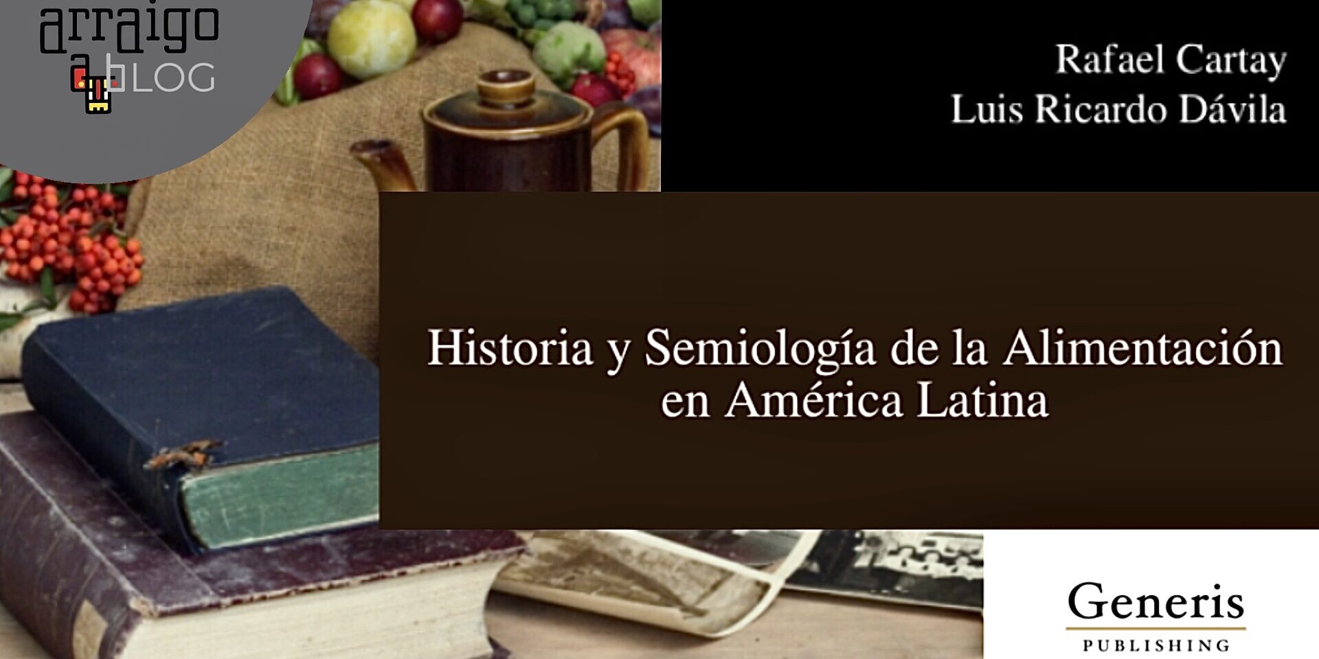 Entrada de Arraigo Blog sore el libro Historia y semiología de la alimentación en América Latina