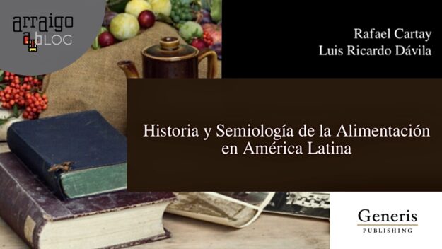Entrada de Arraigo Blog sore el libro Historia y semiología de la alimentación en América Latina